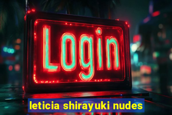 leticia shirayuki nudes
