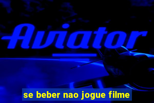 se beber nao jogue filme