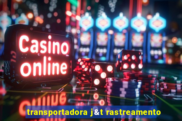 transportadora j&t rastreamento