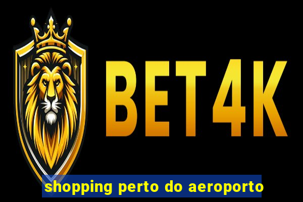 shopping perto do aeroporto