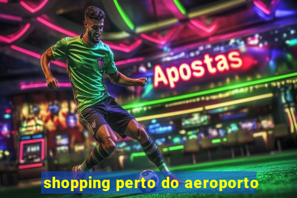 shopping perto do aeroporto