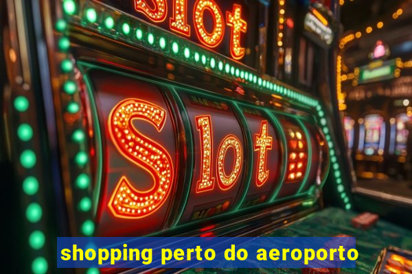 shopping perto do aeroporto