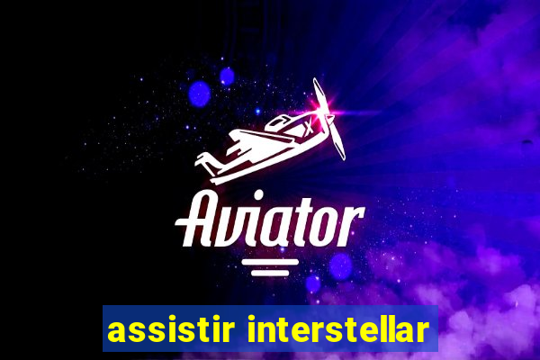 assistir interstellar