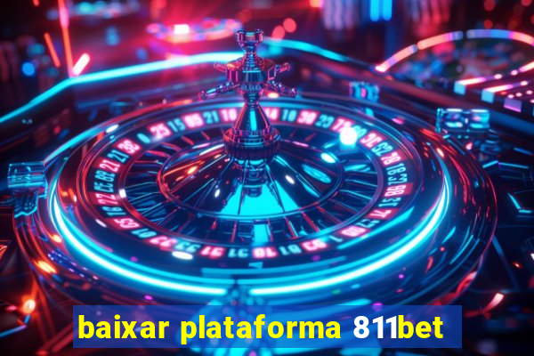 baixar plataforma 811bet