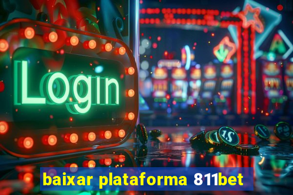 baixar plataforma 811bet