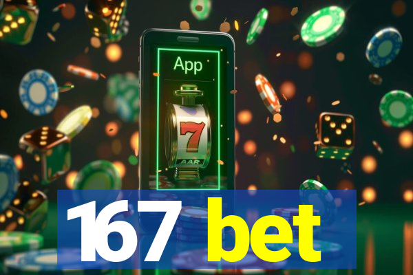 167 bet