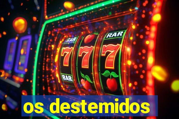 os destemidos