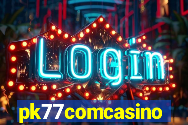 pk77comcasino