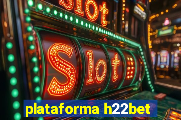 plataforma h22bet