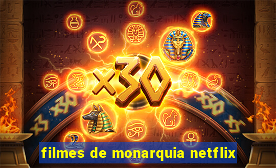 filmes de monarquia netflix