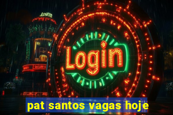 pat santos vagas hoje