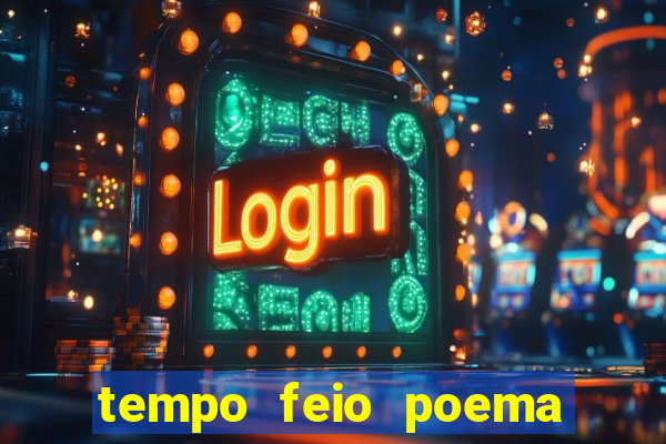 tempo feio poema tempo poesia fernando pessoa