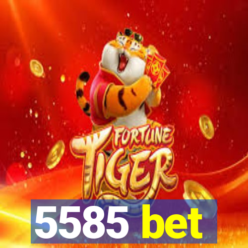 5585 bet