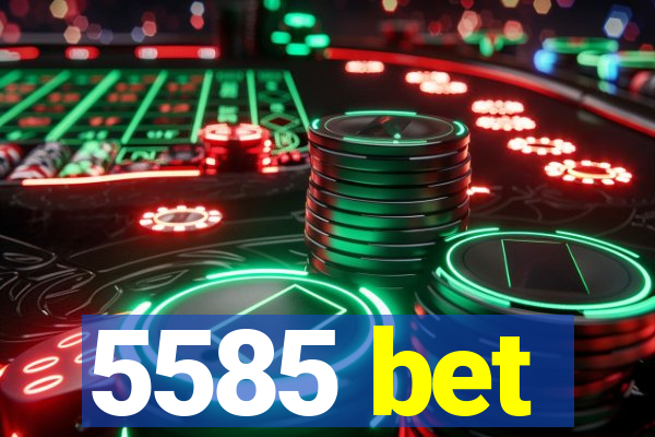 5585 bet