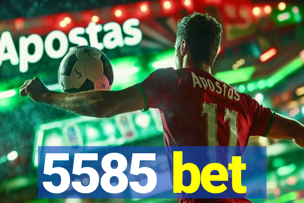 5585 bet