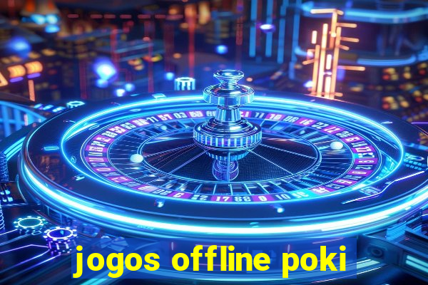 jogos offline poki