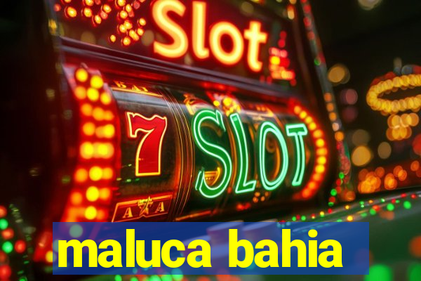 maluca bahia