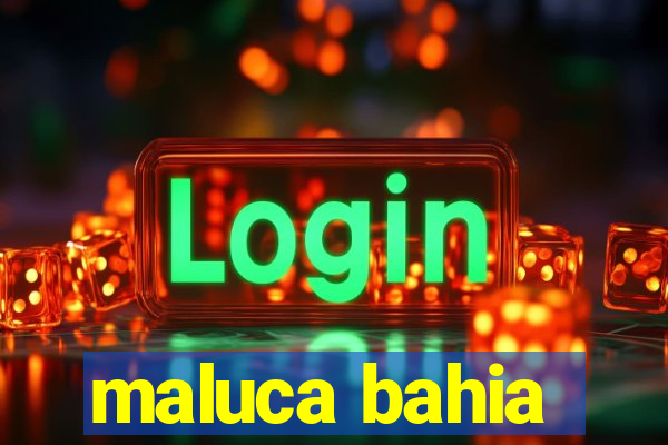 maluca bahia