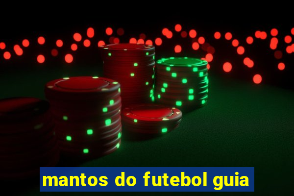 mantos do futebol guia