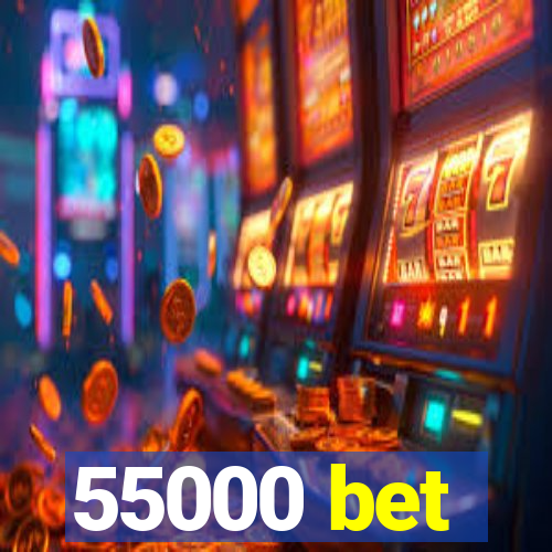 55000 bet