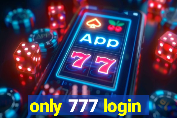 only 777 login