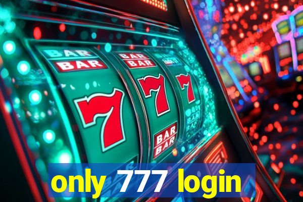 only 777 login