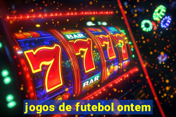 jogos de futebol ontem