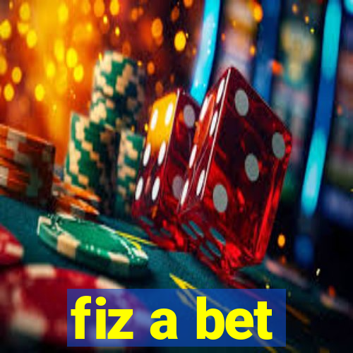 fiz a bet