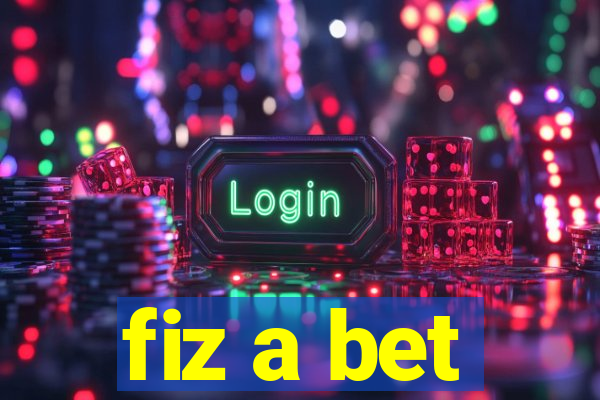 fiz a bet