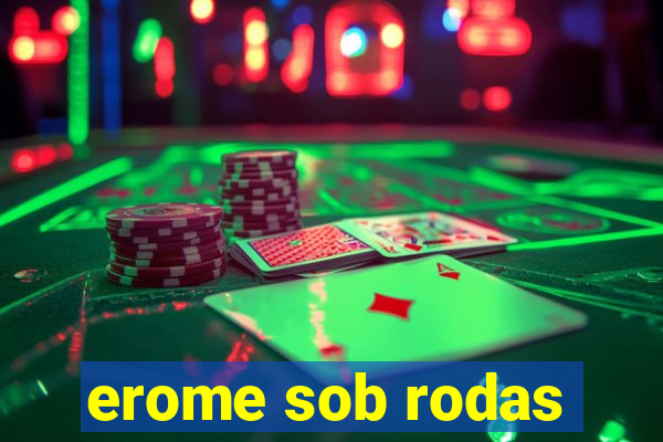 erome sob rodas