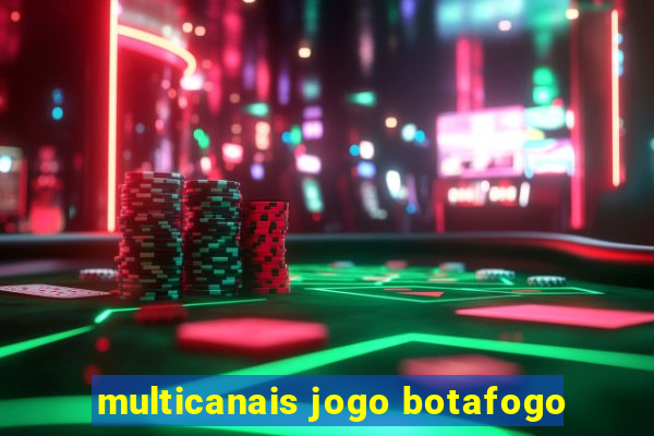 multicanais jogo botafogo