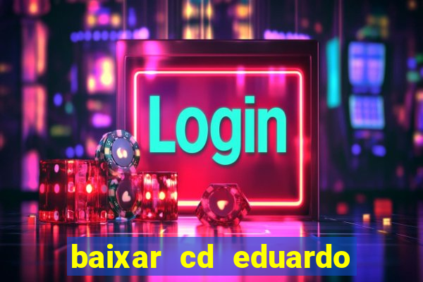 baixar cd eduardo costa as 40 melhores