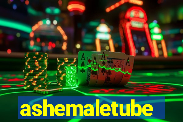 ashemaletube