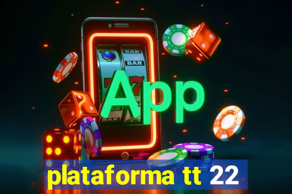 plataforma tt 22