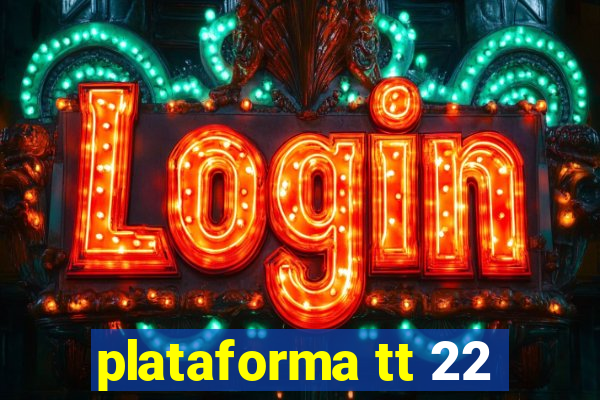 plataforma tt 22