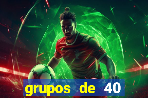 grupos de 40 dezenas da quina