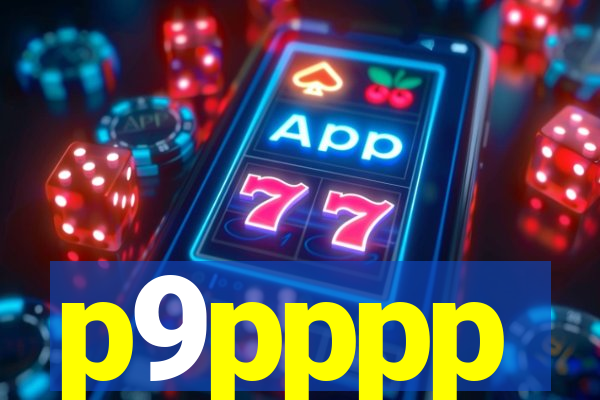 p9pppp