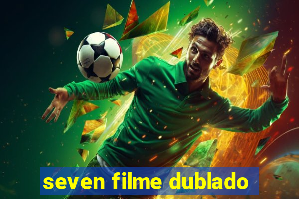 seven filme dublado