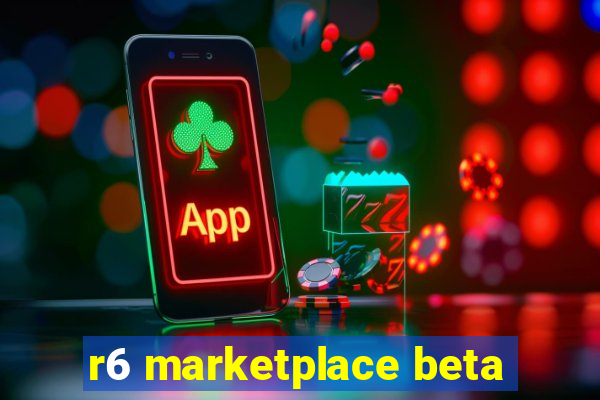 r6 marketplace beta