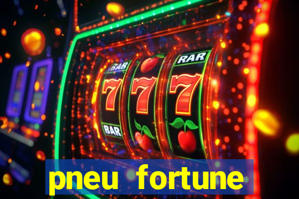 pneu fortune reclame aqui