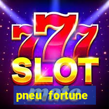 pneu fortune reclame aqui