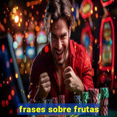 frases sobre frutas