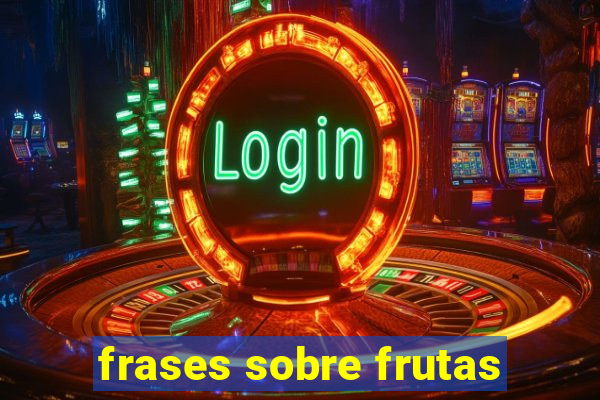 frases sobre frutas