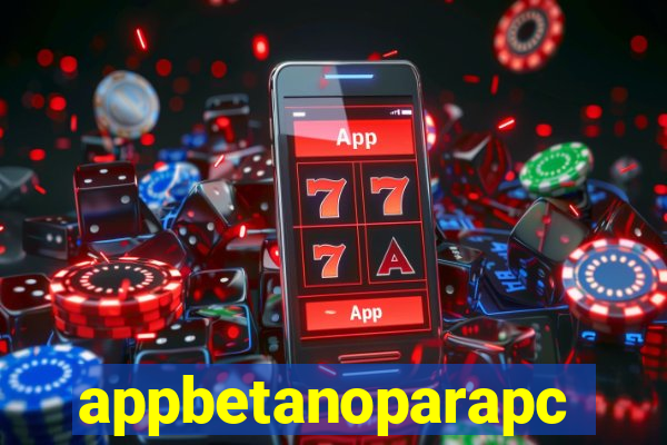 appbetanoparapc