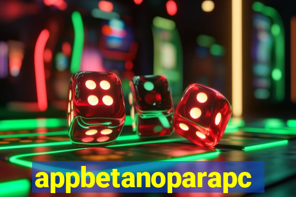 appbetanoparapc