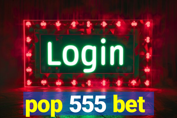 pop 555 bet