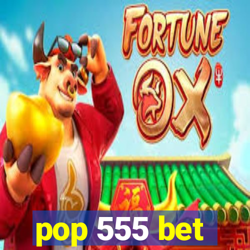 pop 555 bet