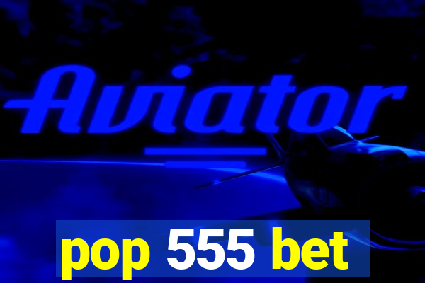 pop 555 bet