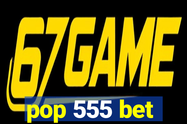 pop 555 bet