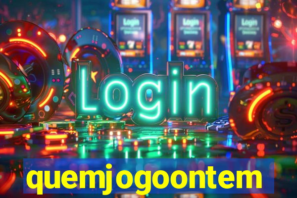 quemjogoontem